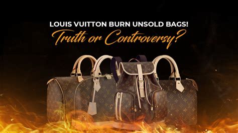 lv burning bags|does louis vuitton burn unsold.